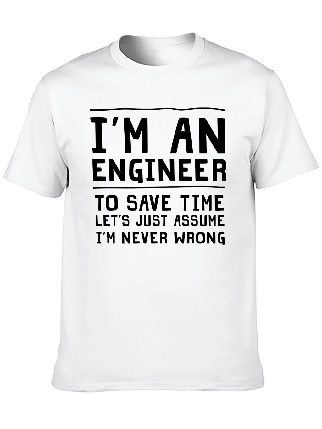 Engineer Humor T-Shirt: Im Never Wrong