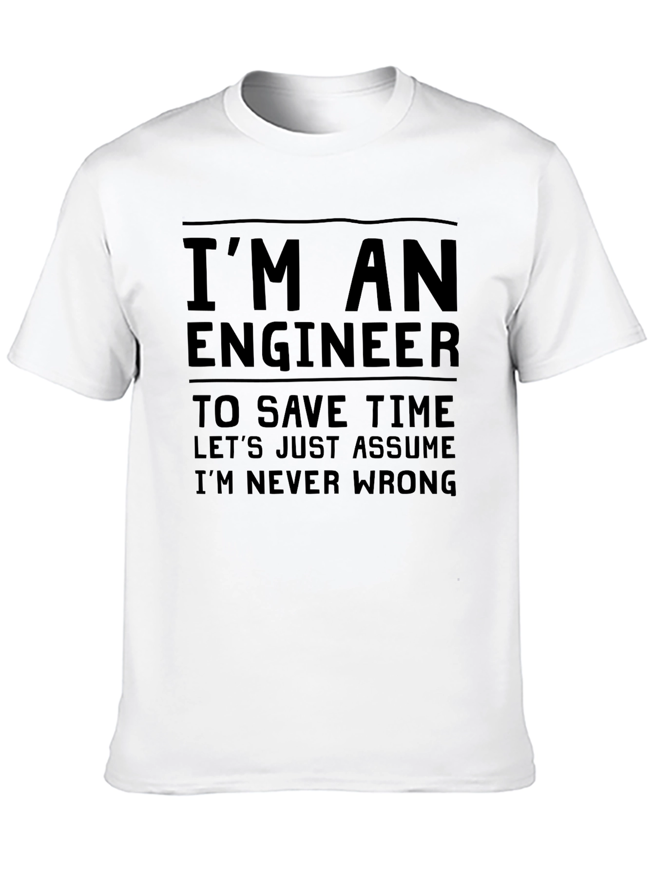 Engineer Humor T-Shirt: Im Never Wrong
