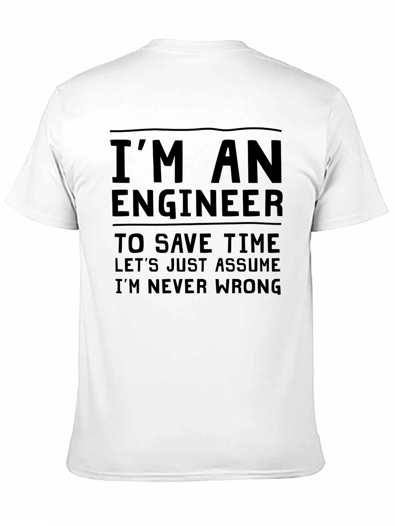 Engineer Humor T-Shirt: Im Never Wrong