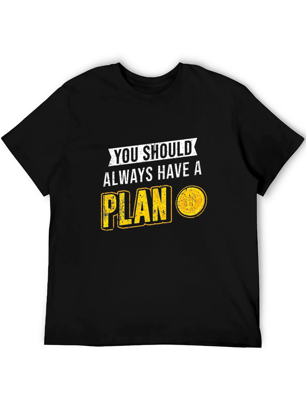 You Should Always Have A Plan T-Shirt