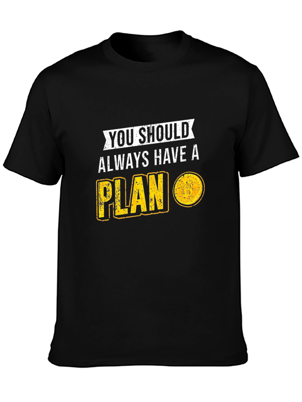 You Should Always Have A Plan T-Shirt