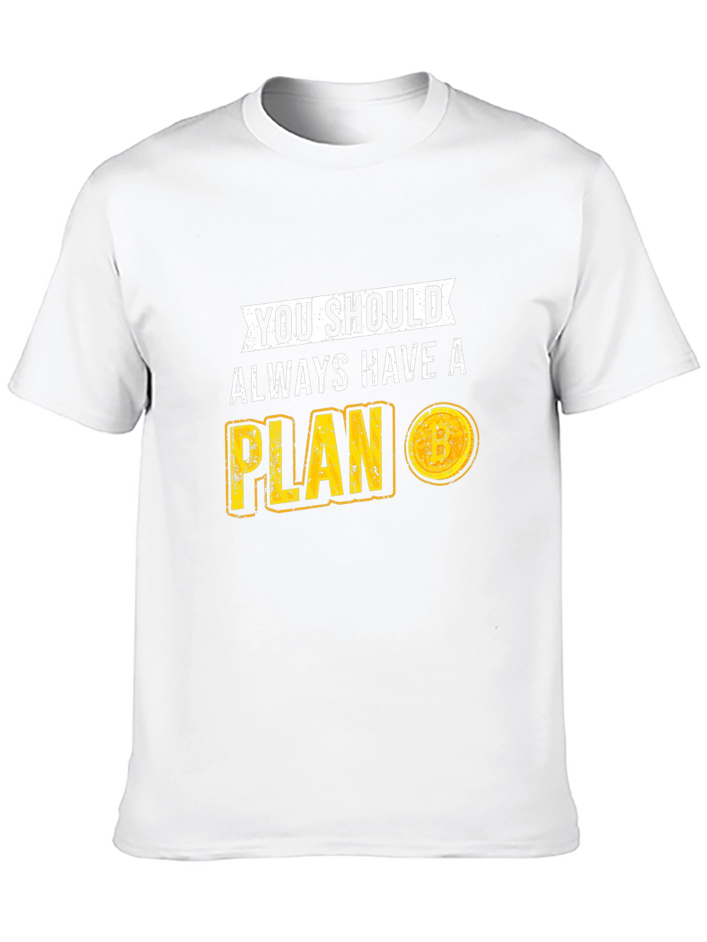 You Should Always Have A Plan T-Shirt