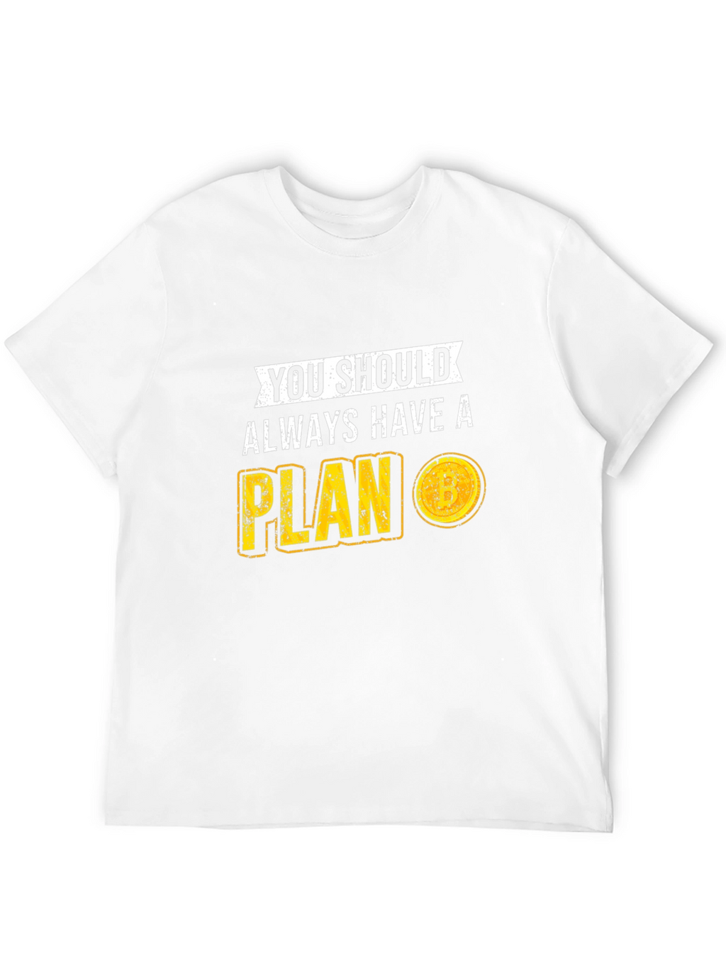You Should Always Have A Plan T-Shirt