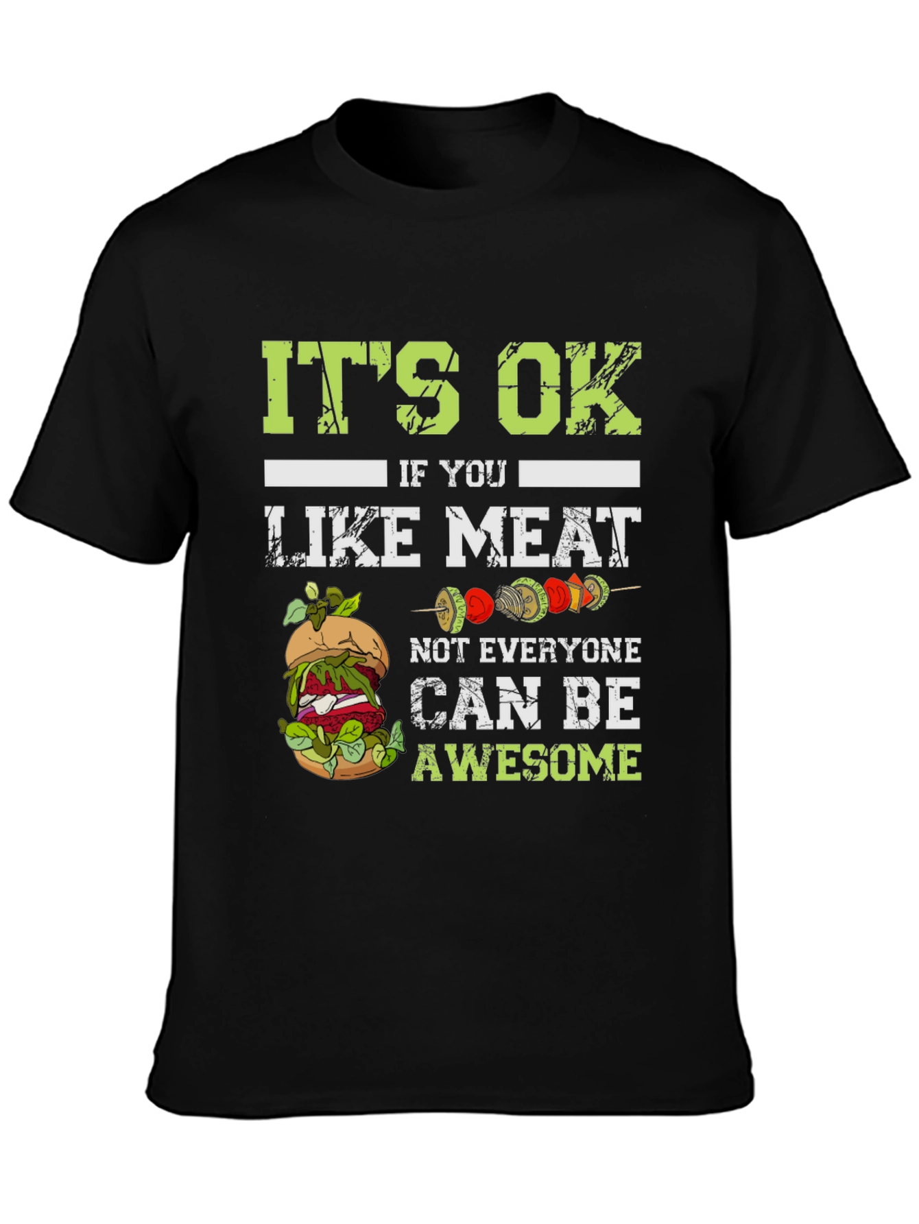 Vegan T-Shirt: Its Ok If You Like Meat Not Everyone Can Be Awesome