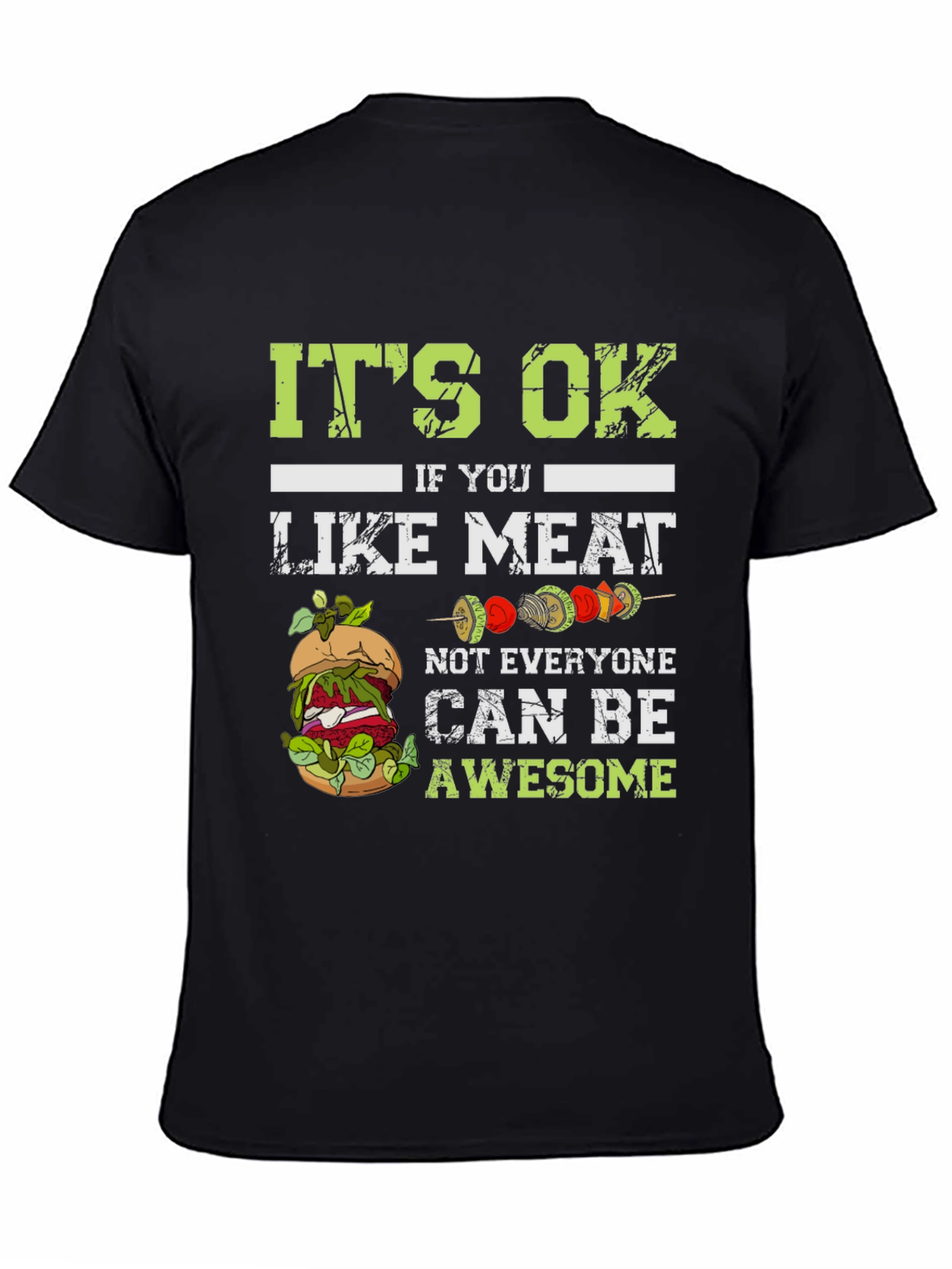 Vegan T-Shirt: Its Ok If You Like Meat Not Everyone Can Be Awesome