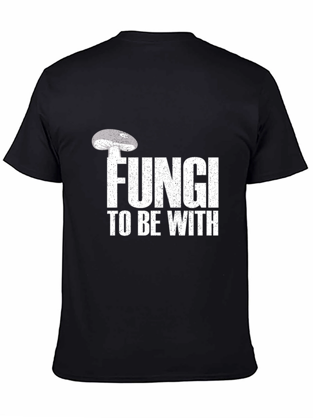 Fungi To Be With T-Shirt