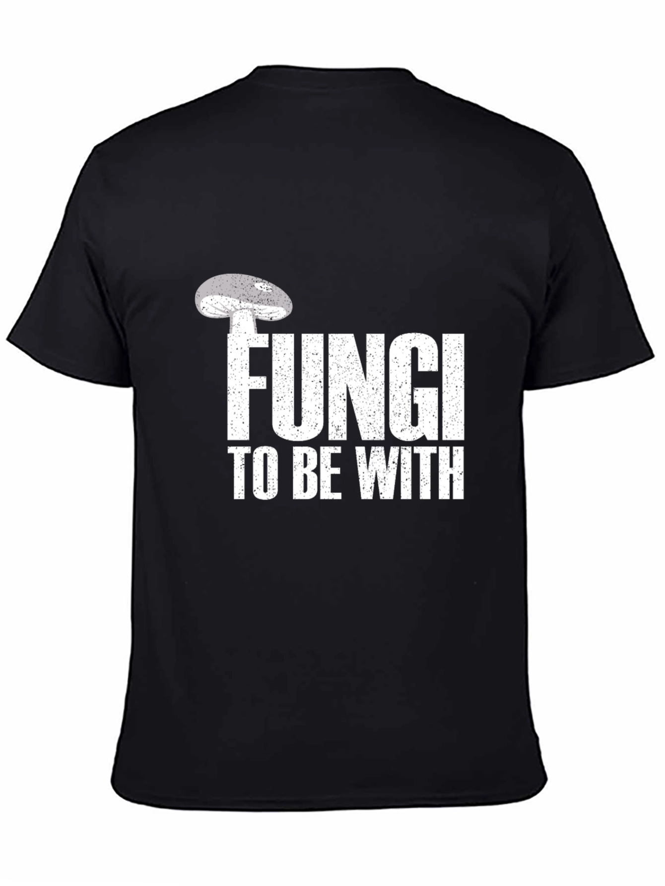 Fungi To Be With T-Shirt