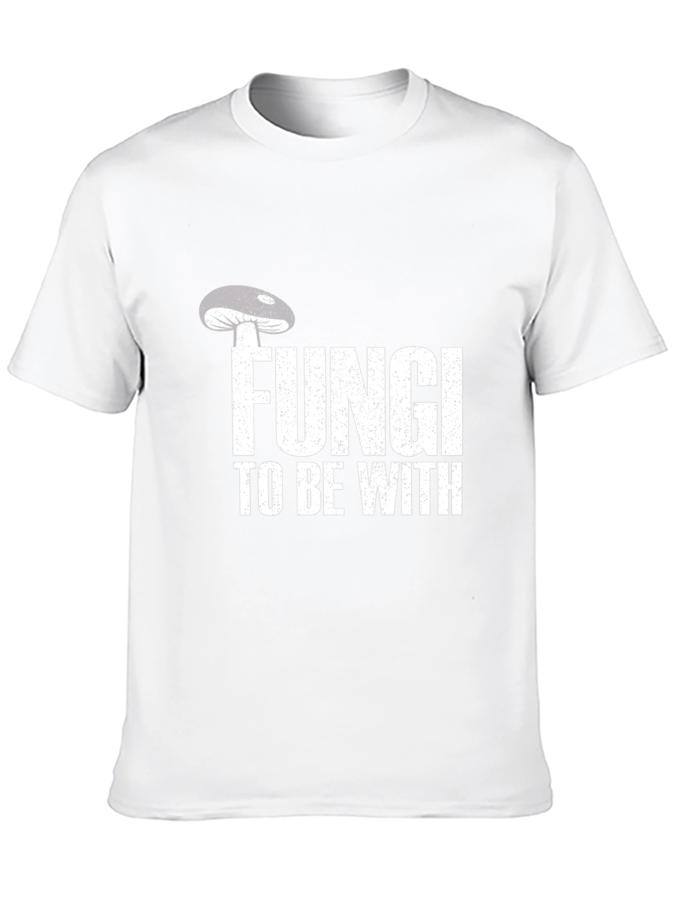 Fungi To Be With T-Shirt