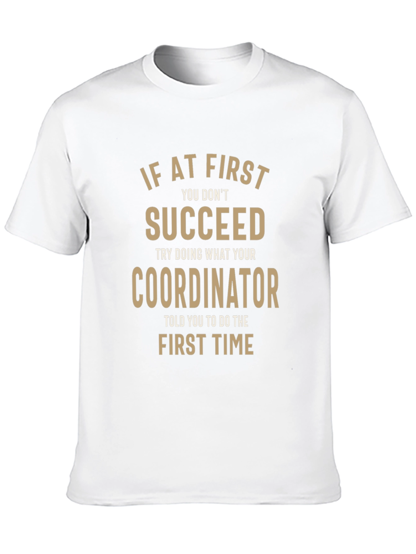 Funny Coordinator T-Shirt - If At First You Dont Succeed