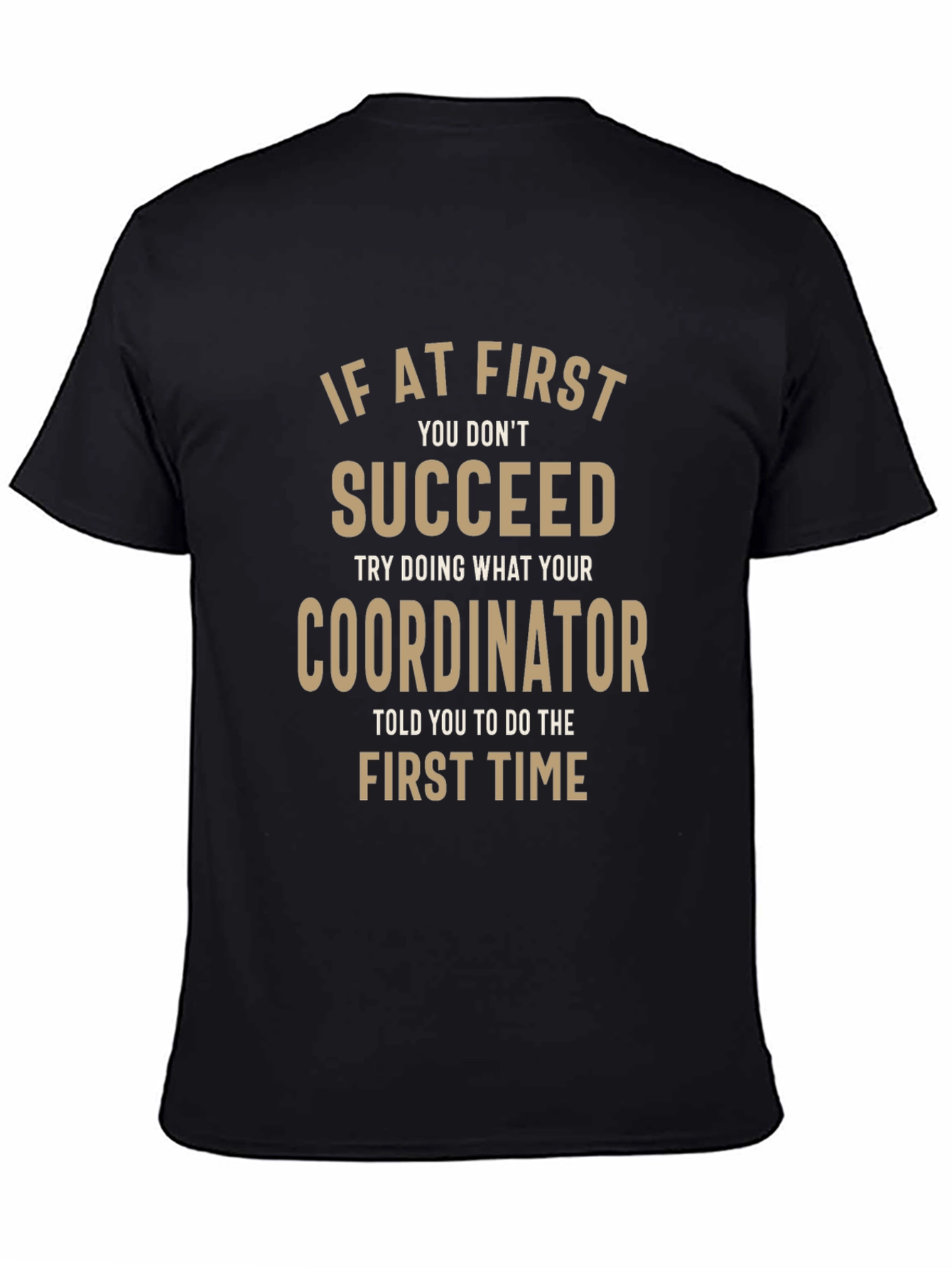 Funny Coordinator T-Shirt - If At First You Dont Succeed