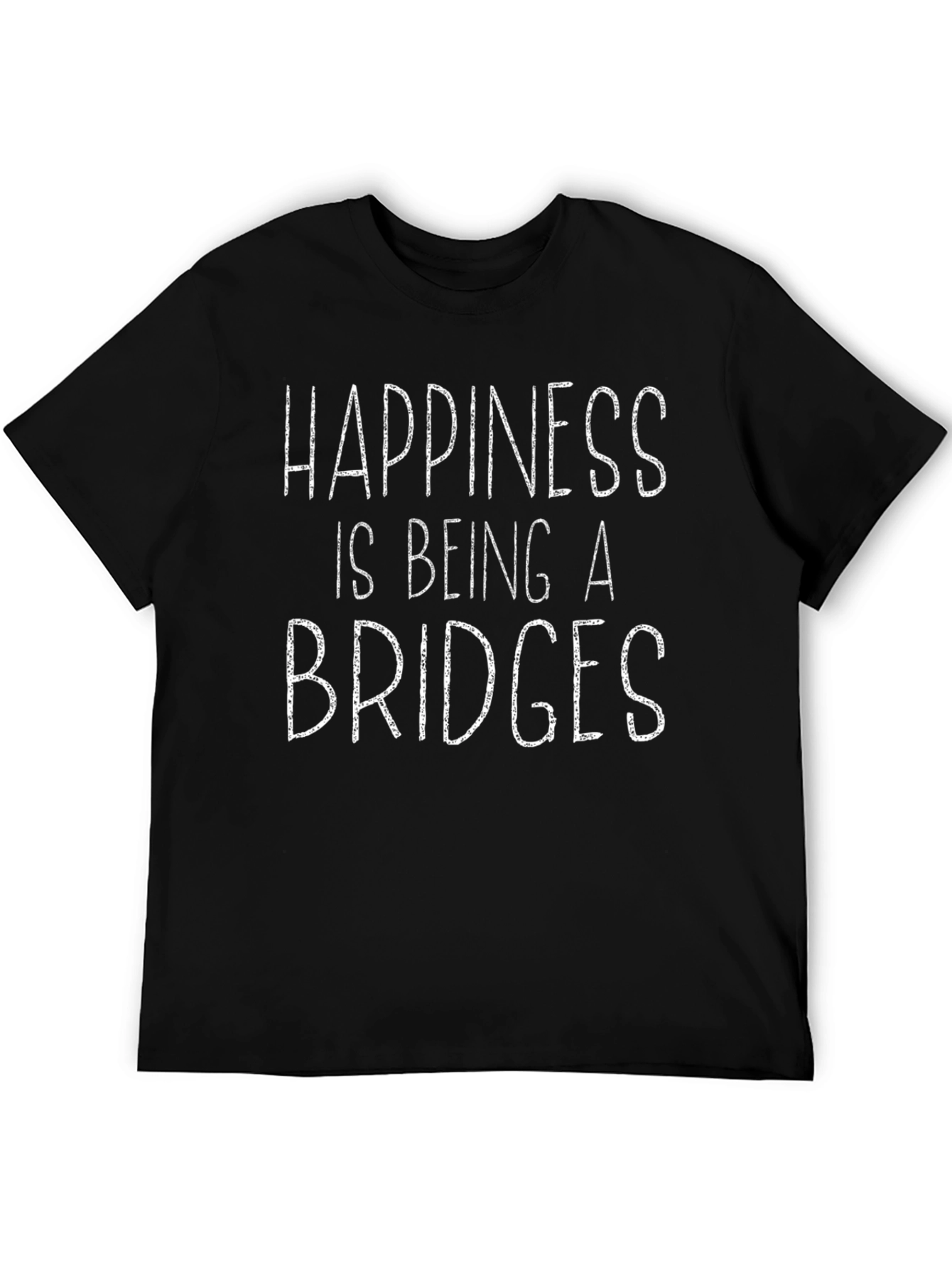 Happiness is Being a Bridges T-Shirt