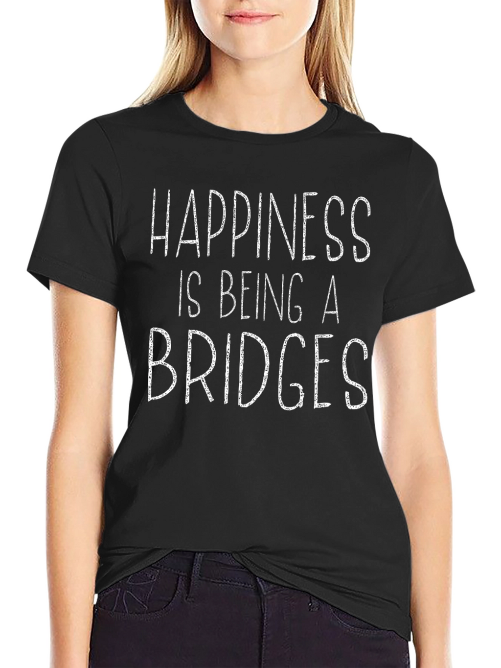 Happiness is Being a Bridges T-Shirt
