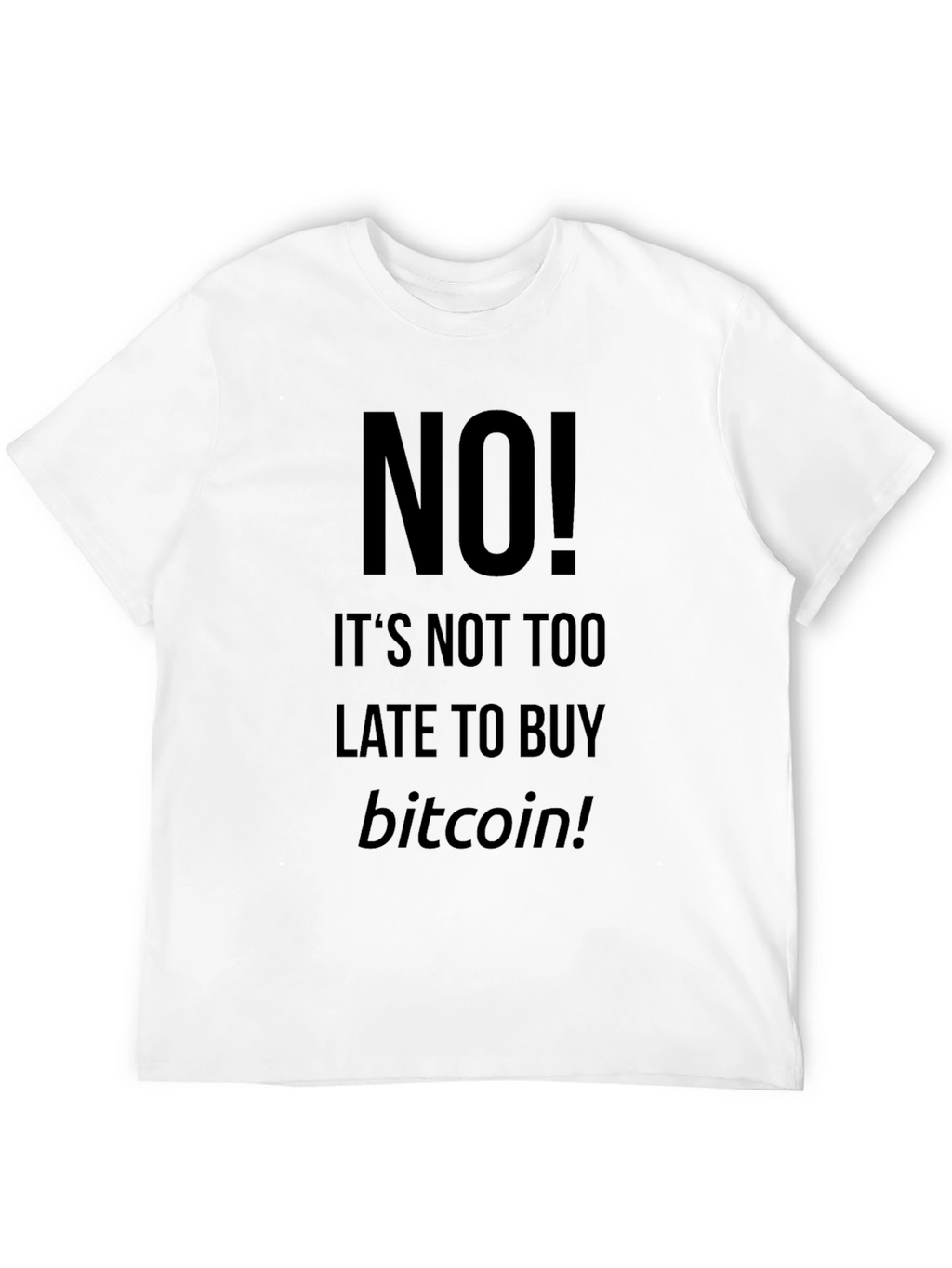 Bitcoin T-Shirt - Its Not Too Late!