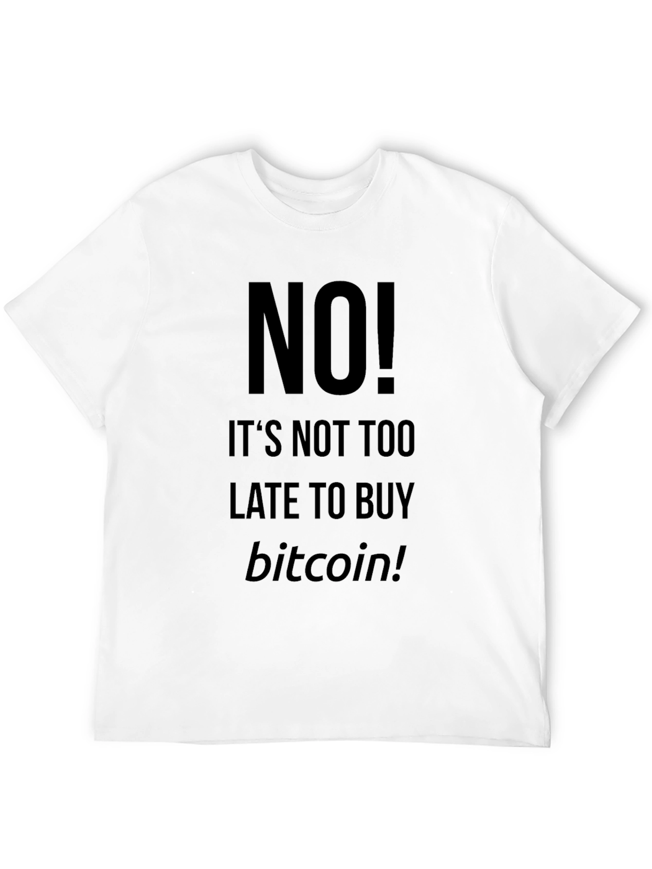 Bitcoin T-Shirt - Its Not Too Late!