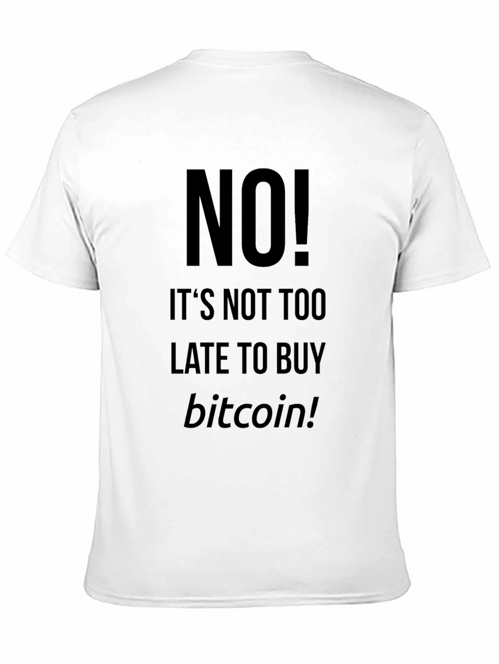 Bitcoin T-Shirt - Its Not Too Late!
