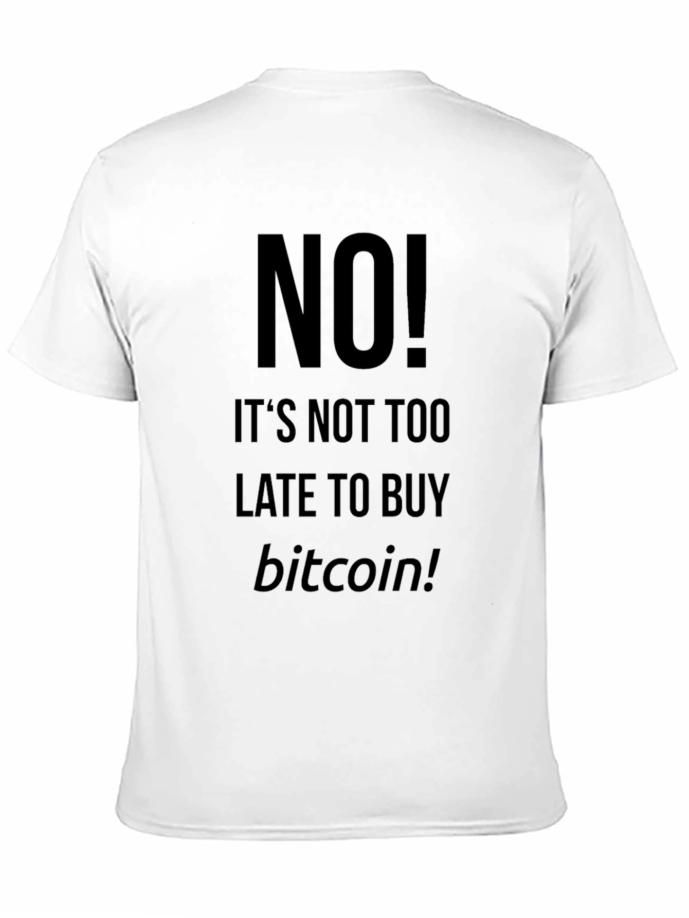 Bitcoin T-Shirt - Its Not Too Late!