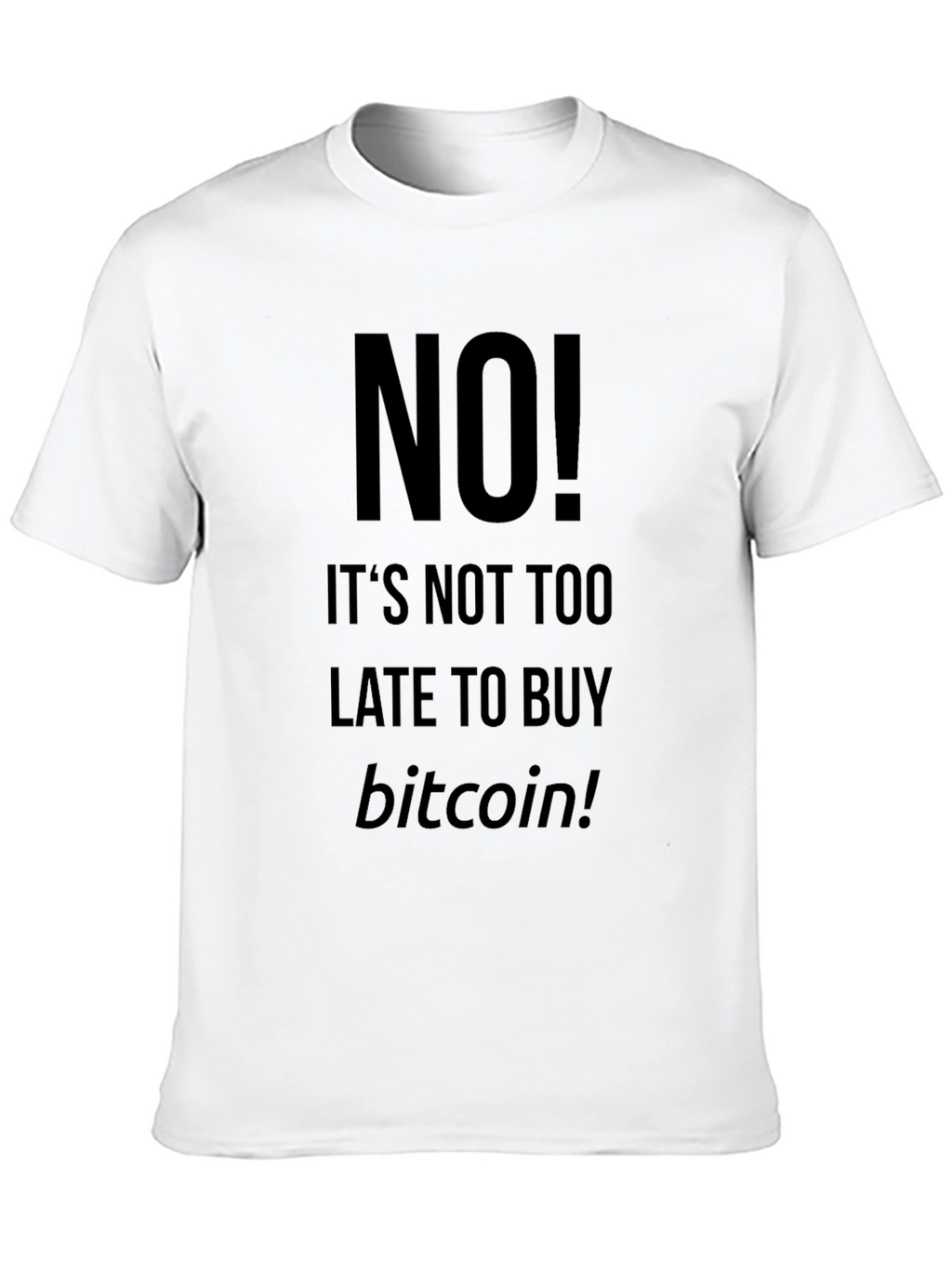 Bitcoin T-Shirt - Its Not Too Late!