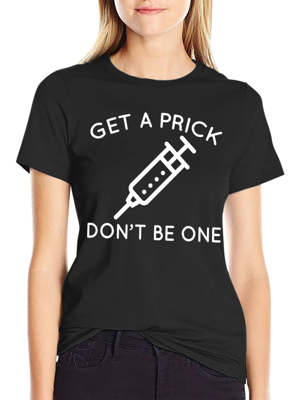Get a Prick Dont Be One T-Shirt