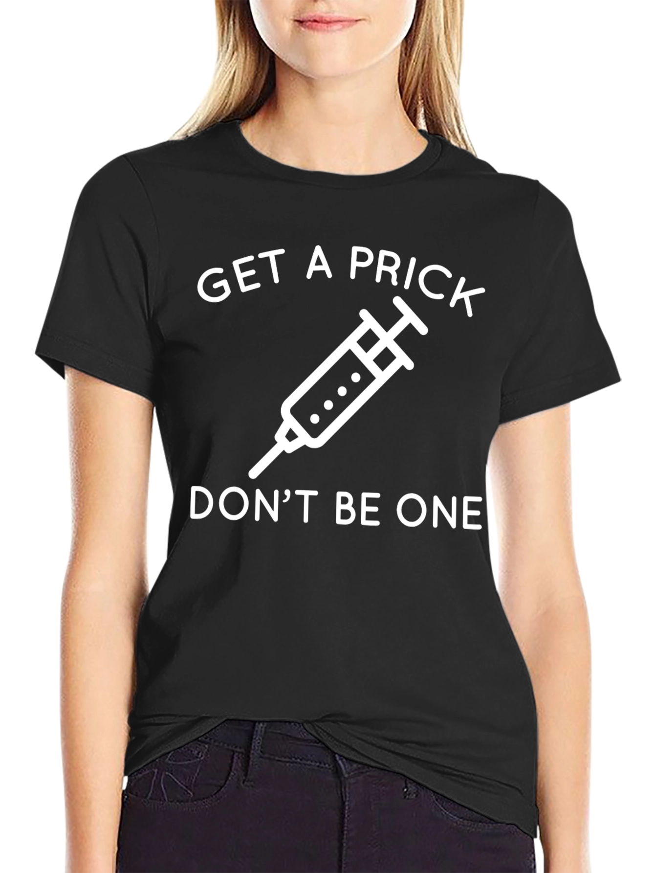 Get a Prick Dont Be One T-Shirt