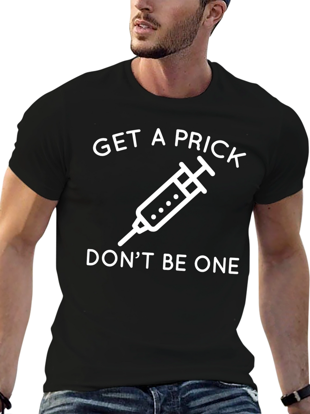 Get a Prick Dont Be One T-Shirt