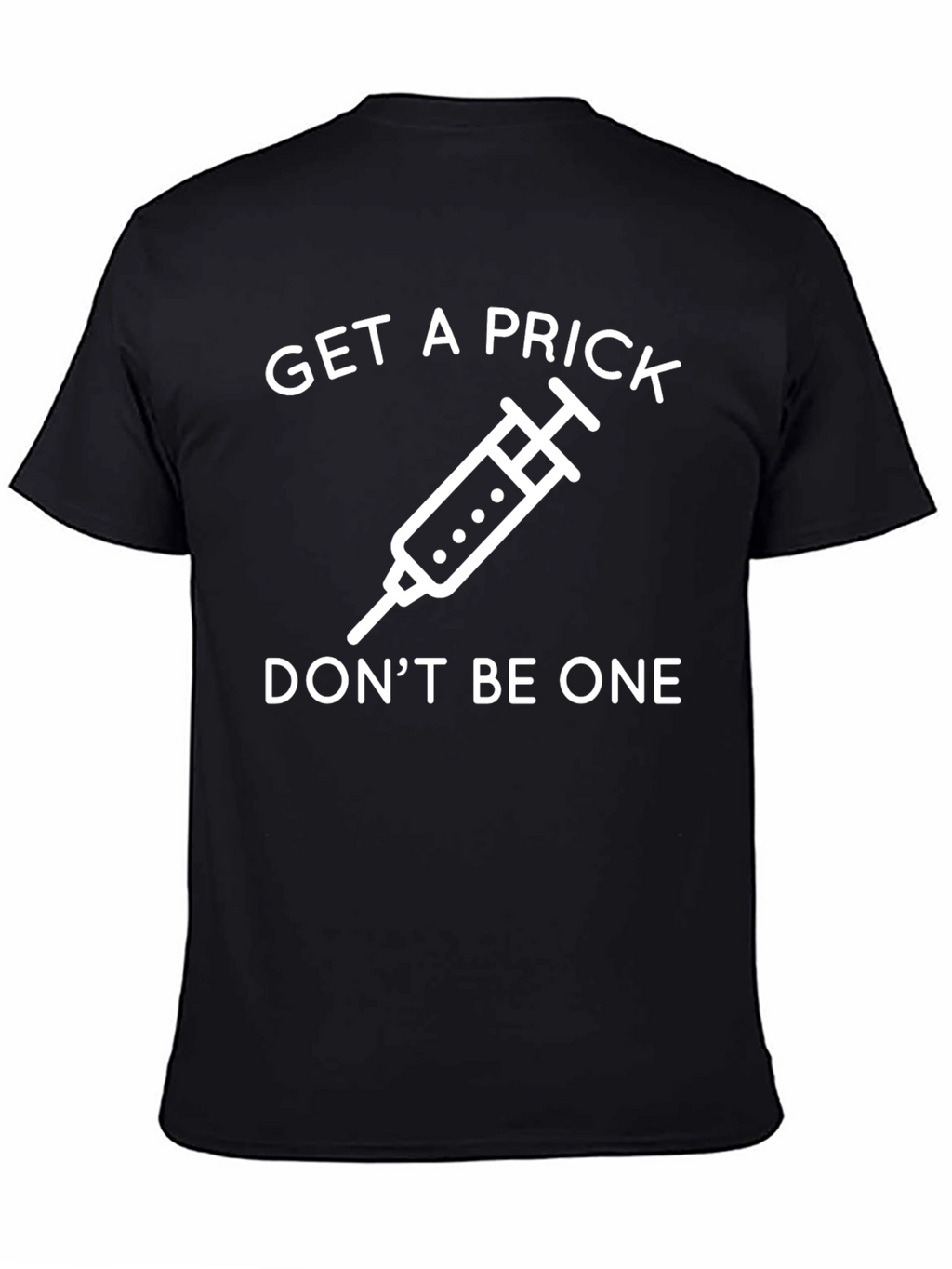 Get a Prick Dont Be One T-Shirt