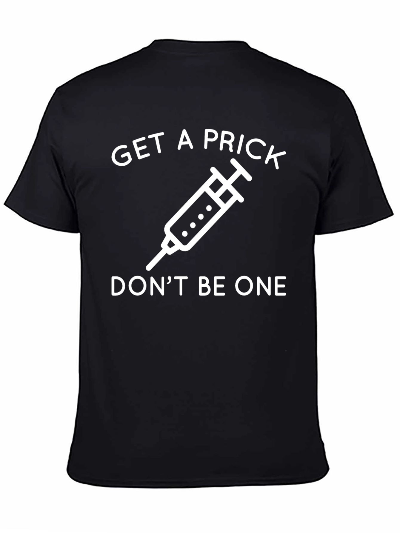 Get a Prick Dont Be One T-Shirt
