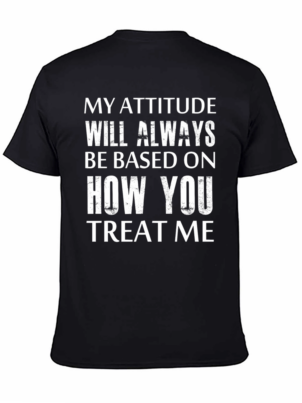 Attitude Based On Treatment Graphic Tee