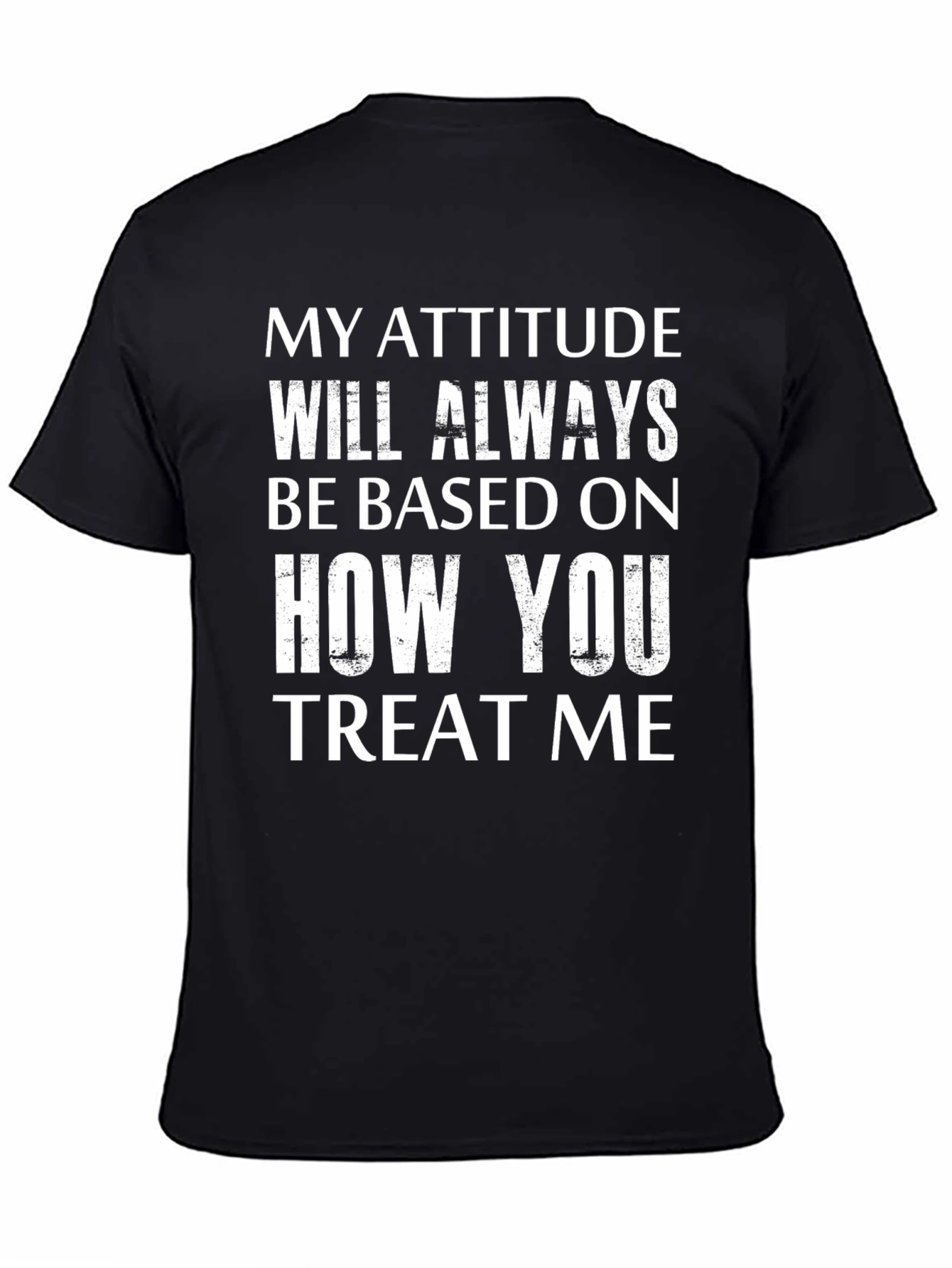 Attitude Based On Treatment Graphic Tee