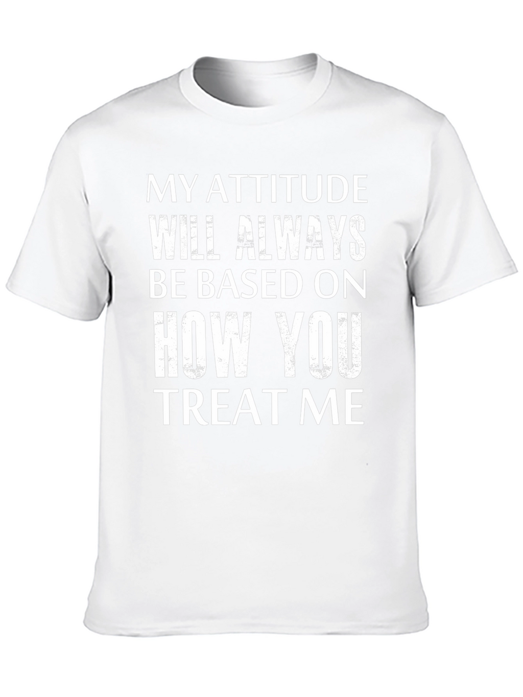 Attitude Based On Treatment Graphic Tee