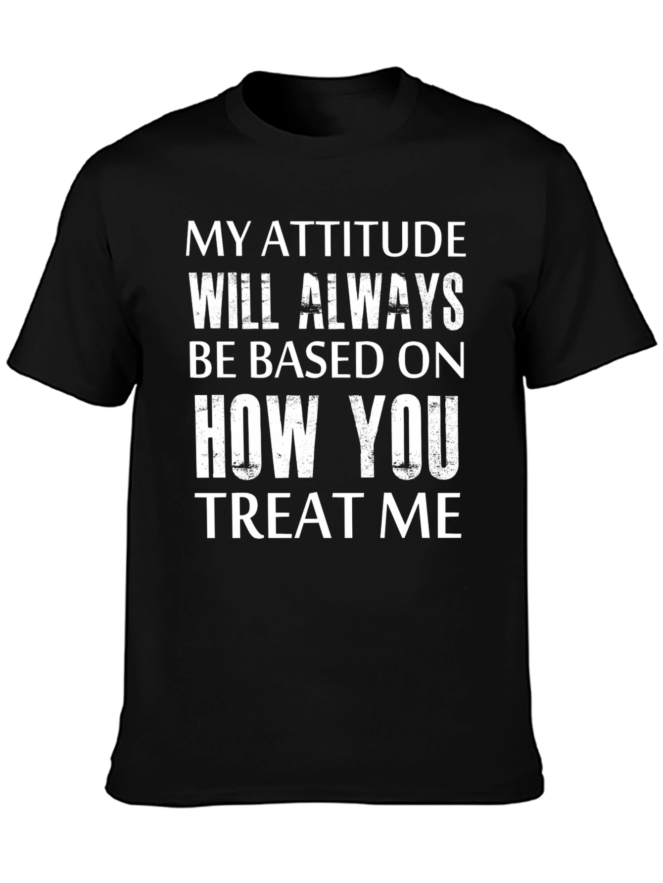 Attitude Based On Treatment Graphic Tee