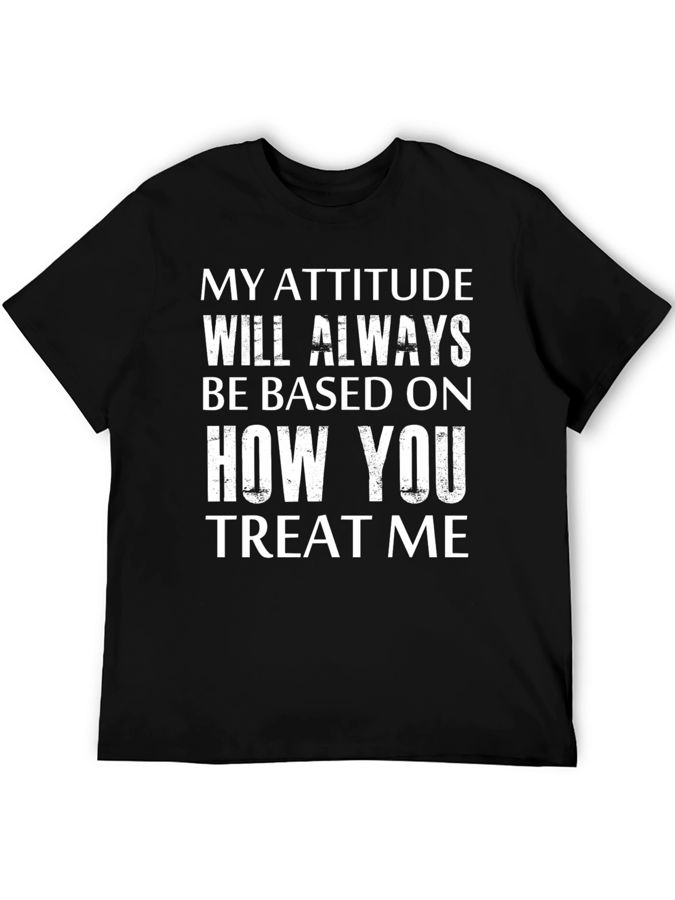 Attitude Based On Treatment Graphic Tee