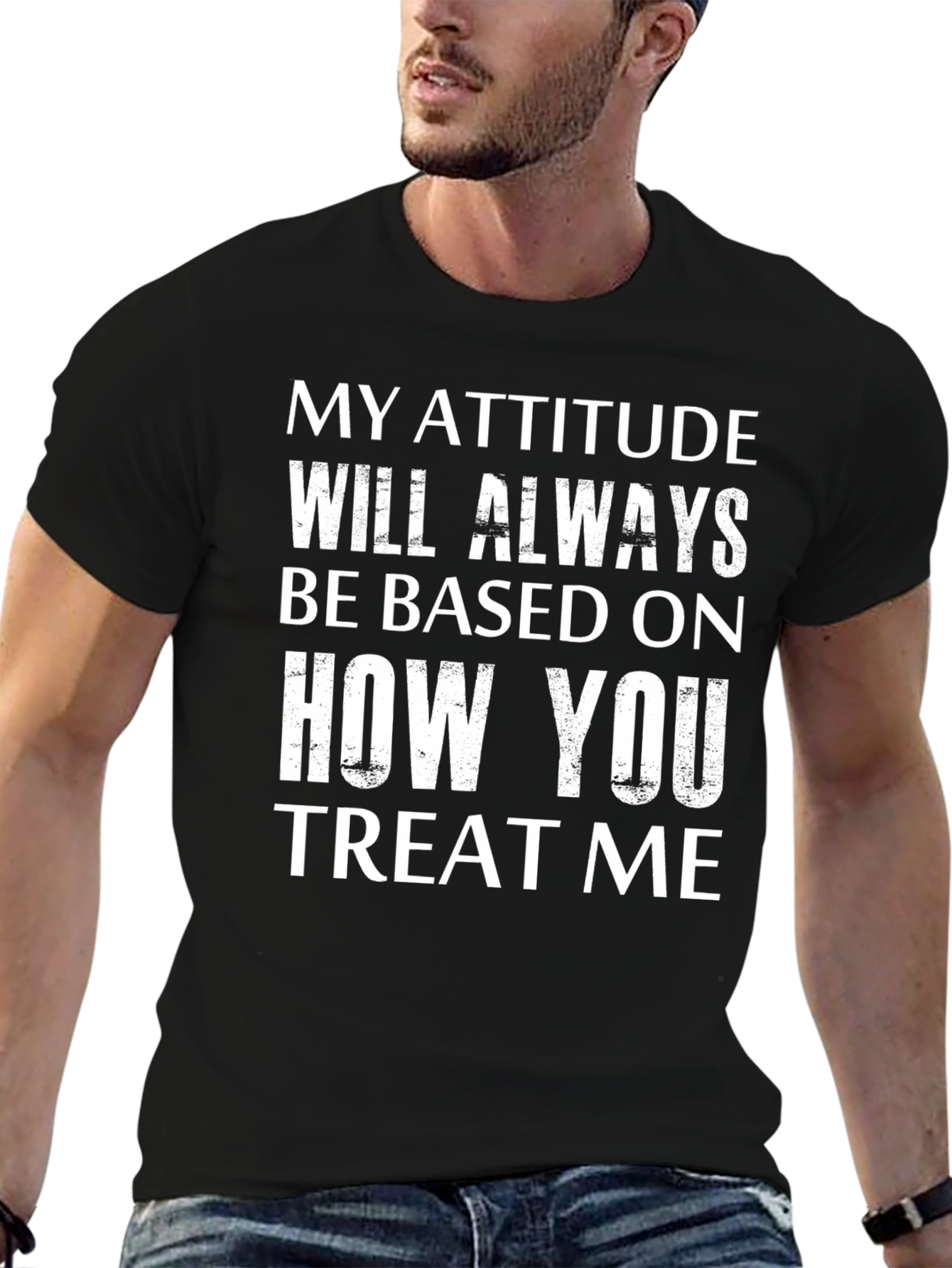 Attitude Based On Treatment Graphic Tee