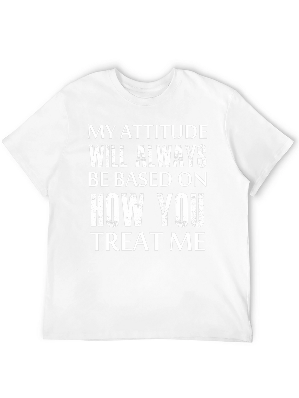 Attitude Based On Treatment Graphic Tee