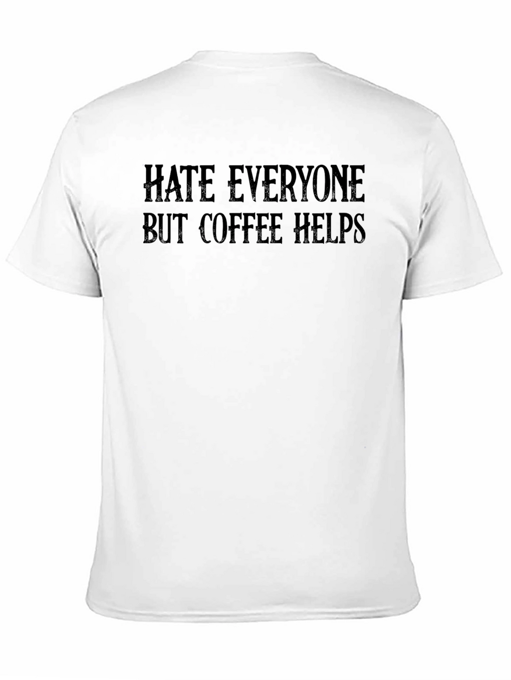 Hate Everyone But Coffee Helps T-Shirt