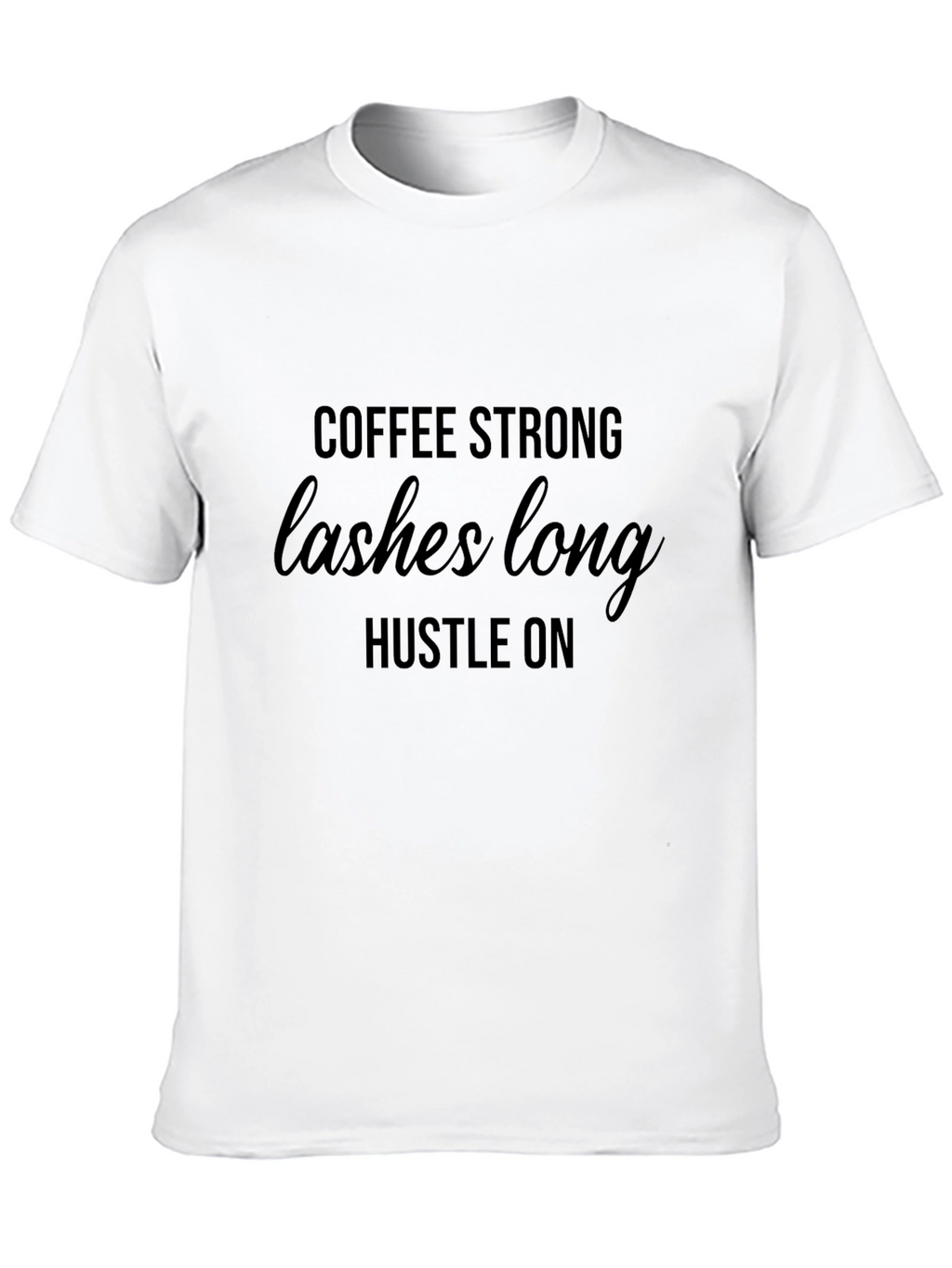 Coffee Strong Lashes Long Hustle On T-Shirt