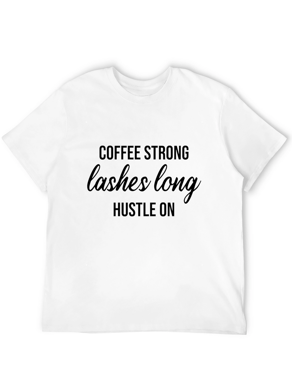 Coffee Strong Lashes Long Hustle On T-Shirt