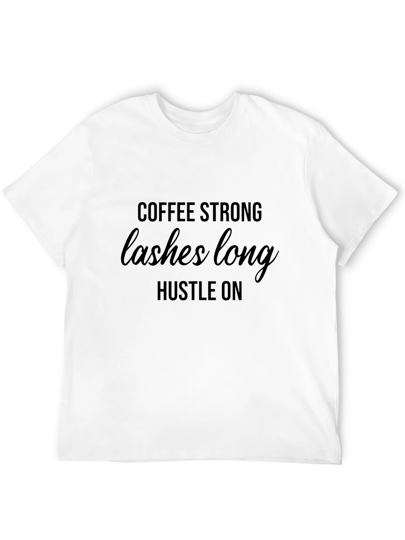 Coffee Strong Lashes Long Hustle On T-Shirt