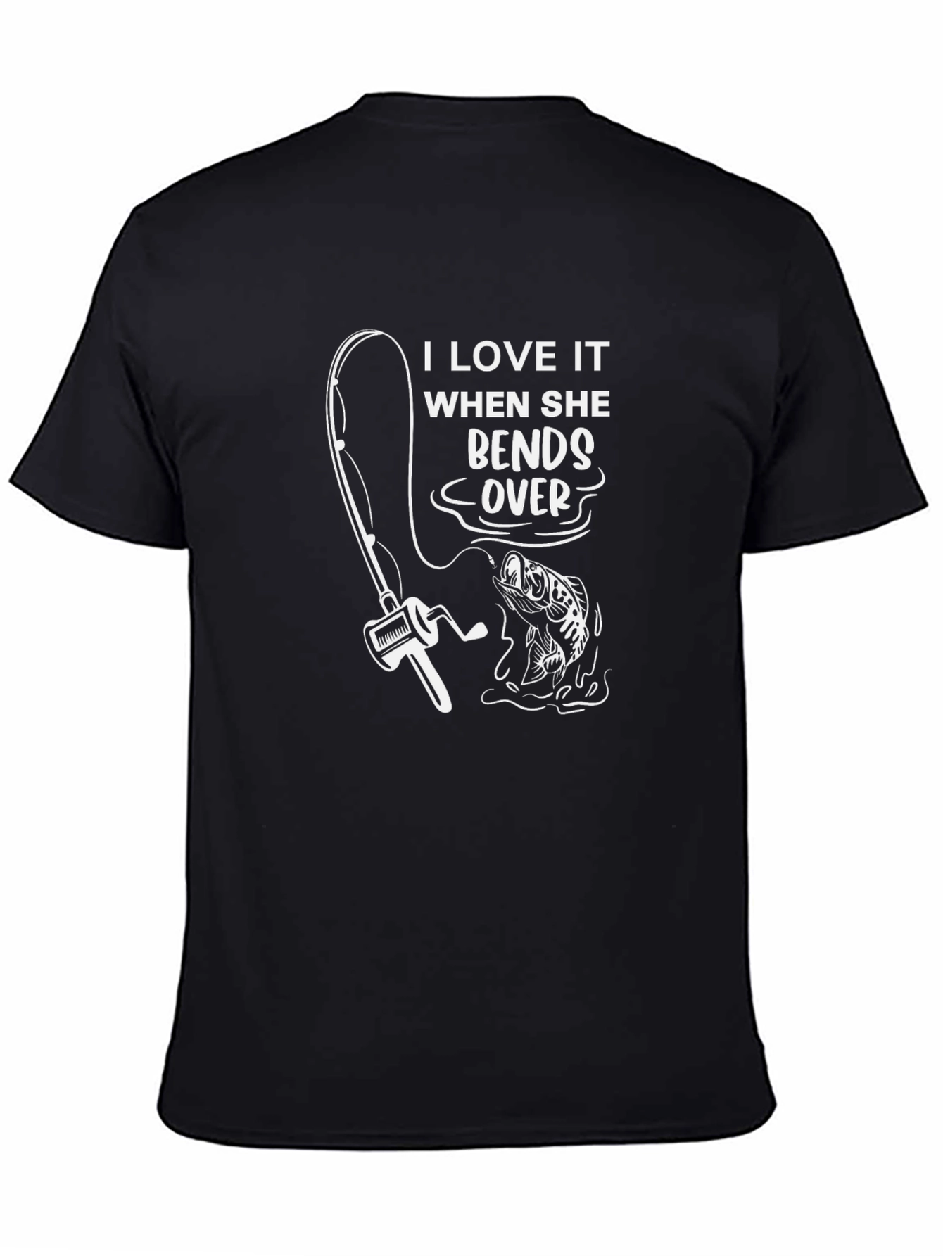 Fishing Humor T-Shirt: I Love It When She Bends Over