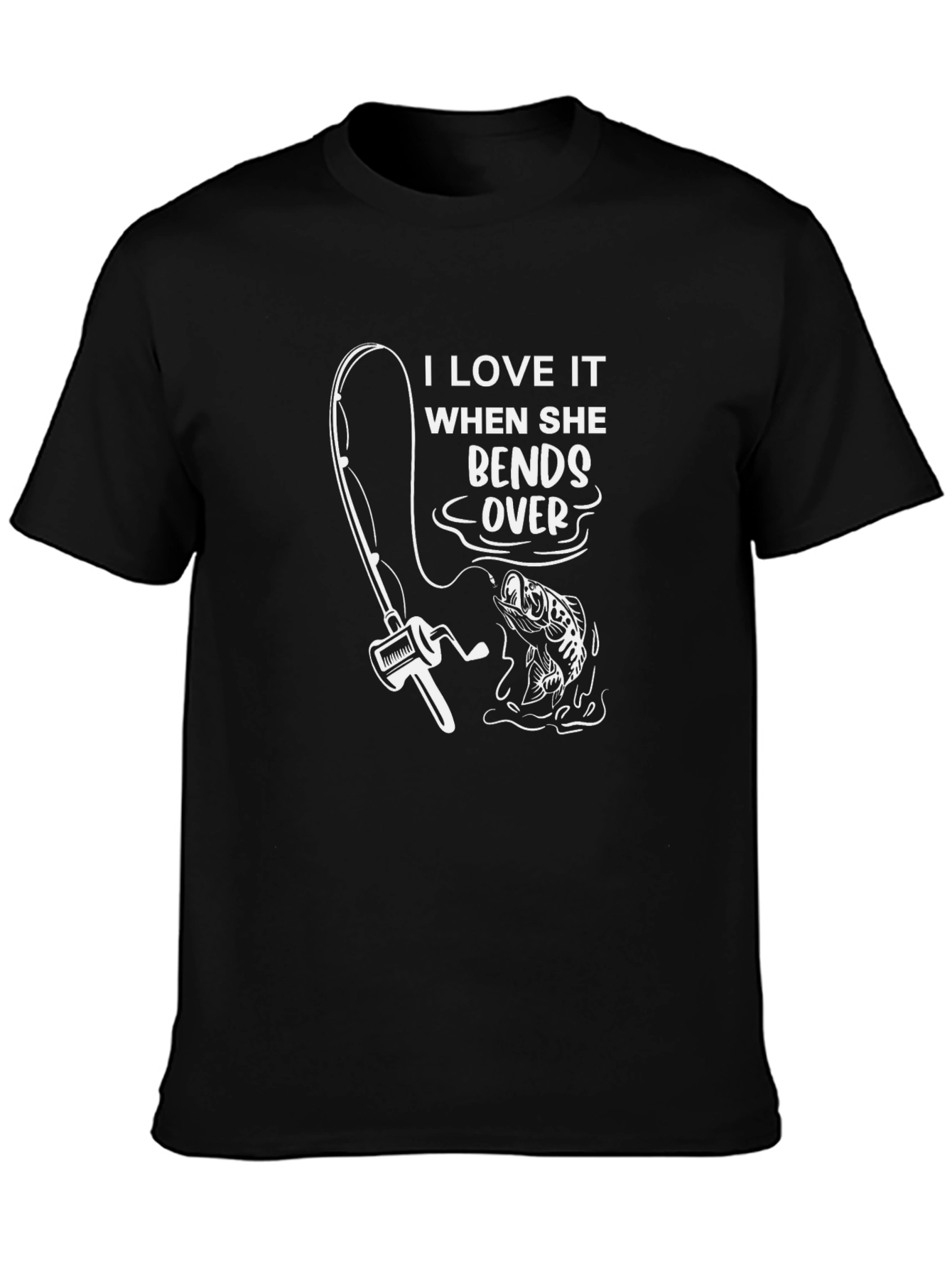 Fishing Humor T-Shirt: I Love It When She Bends Over