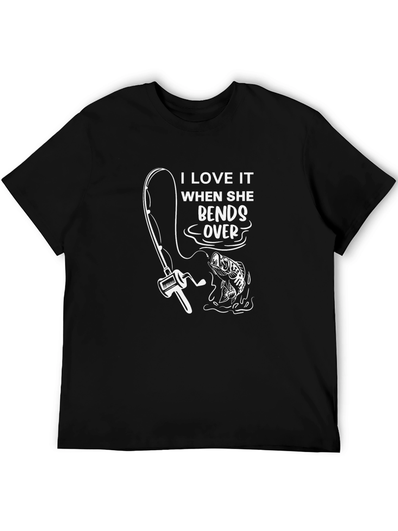 Fishing Humor T-Shirt: I Love It When She Bends Over
