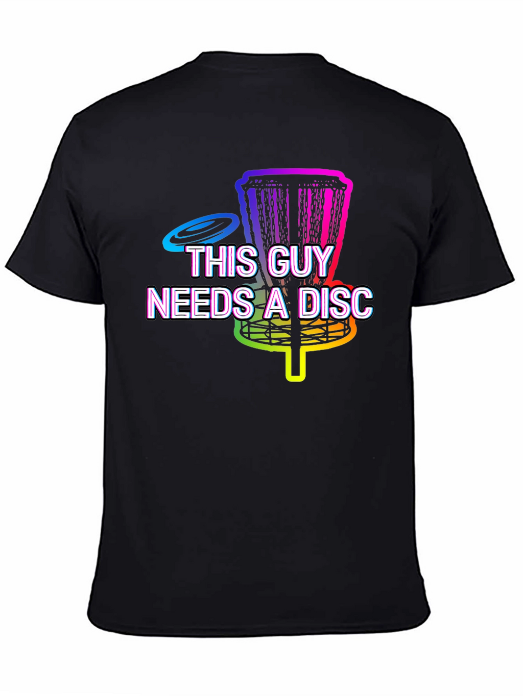 This Guy Needs A Disc Golf T-Shirt