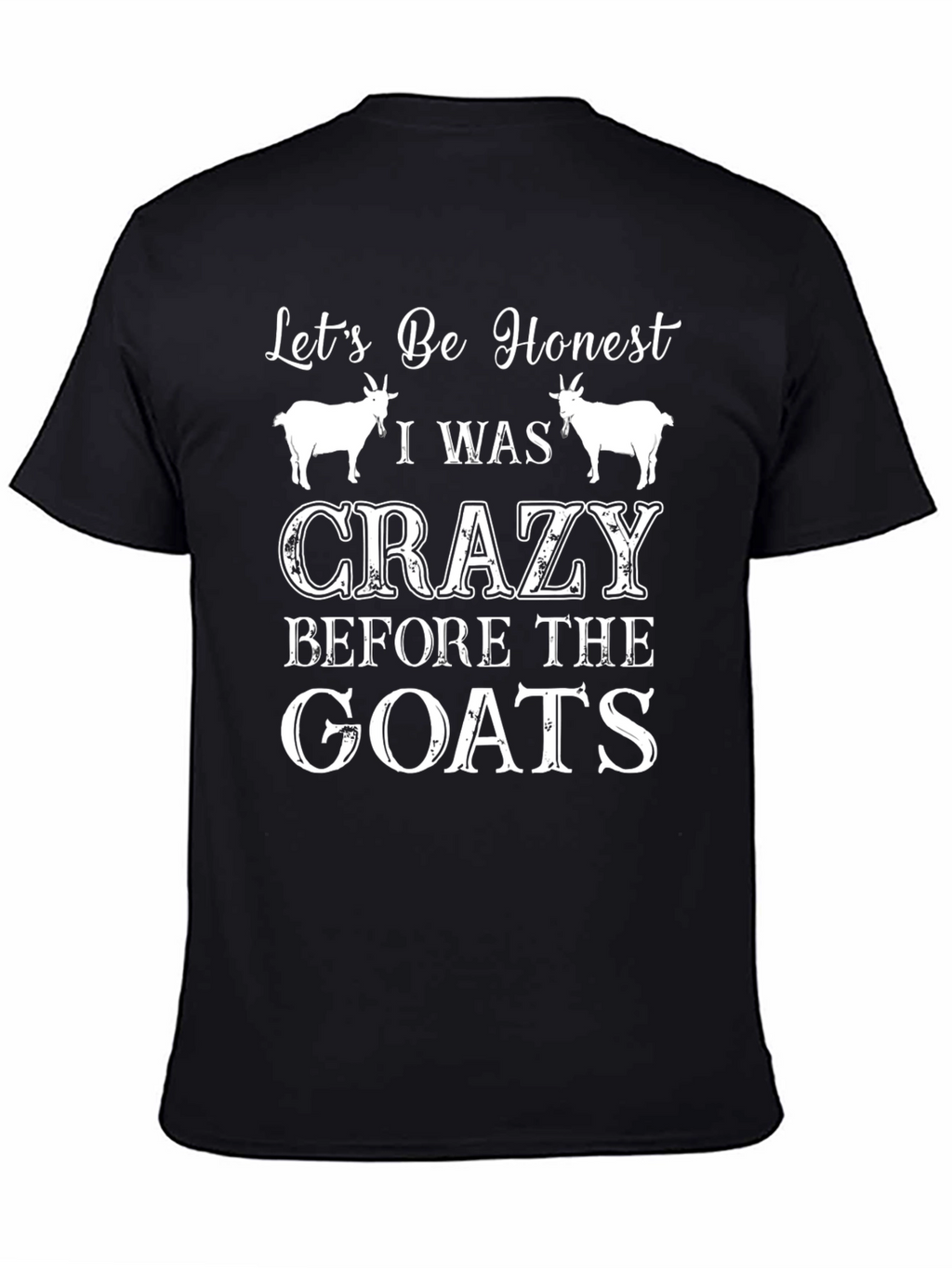Lets Be Honest Crazy Before the Goats Tee