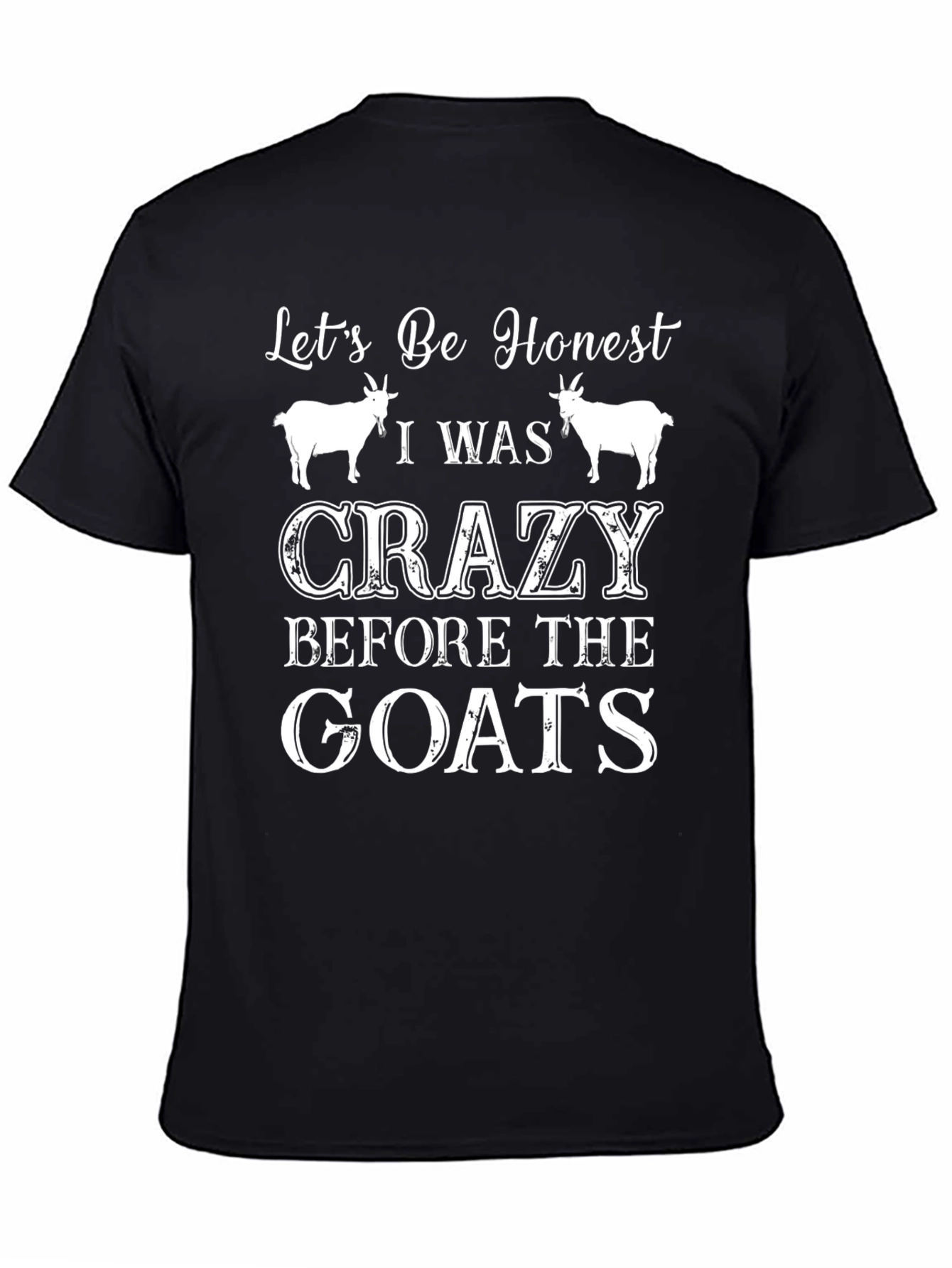 Lets Be Honest Crazy Before the Goats Tee
