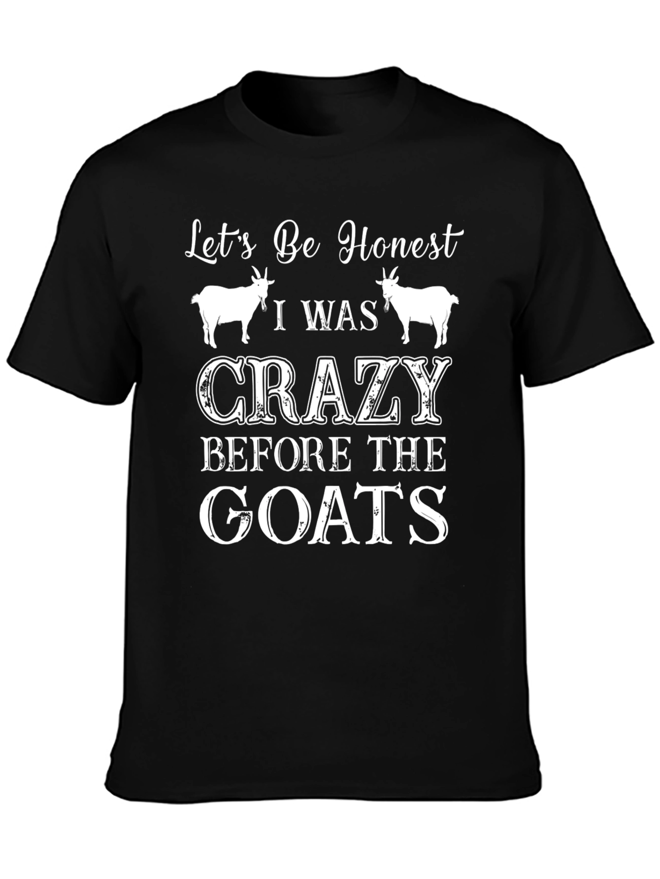 Lets Be Honest Crazy Before the Goats Tee