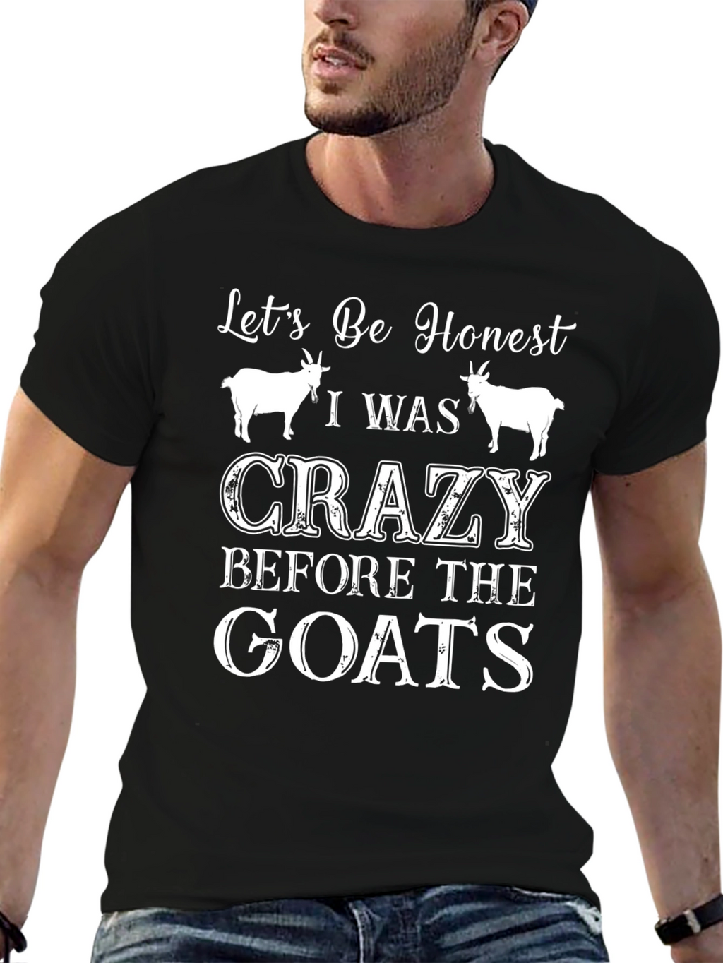 Lets Be Honest Crazy Before the Goats Tee
