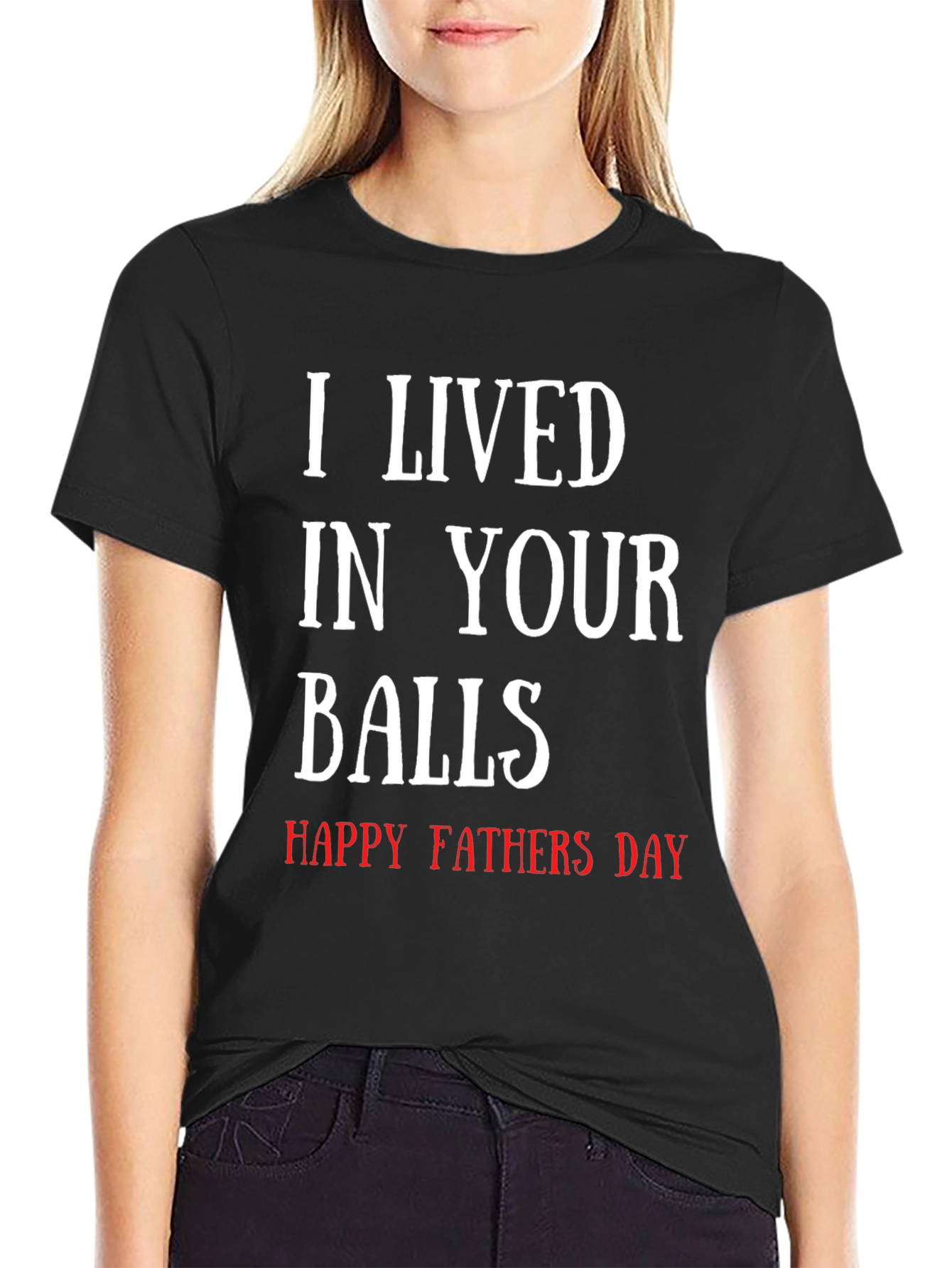 I Lived in Your Balls - Funny Fathers Day T-Shirt
