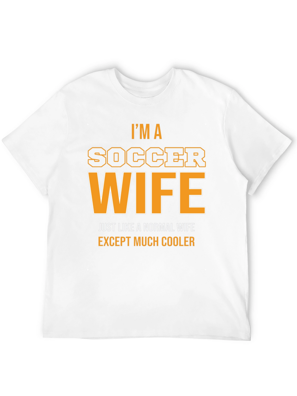 Im a Soccer Wife T-Shirt - Cool Wife Apparel