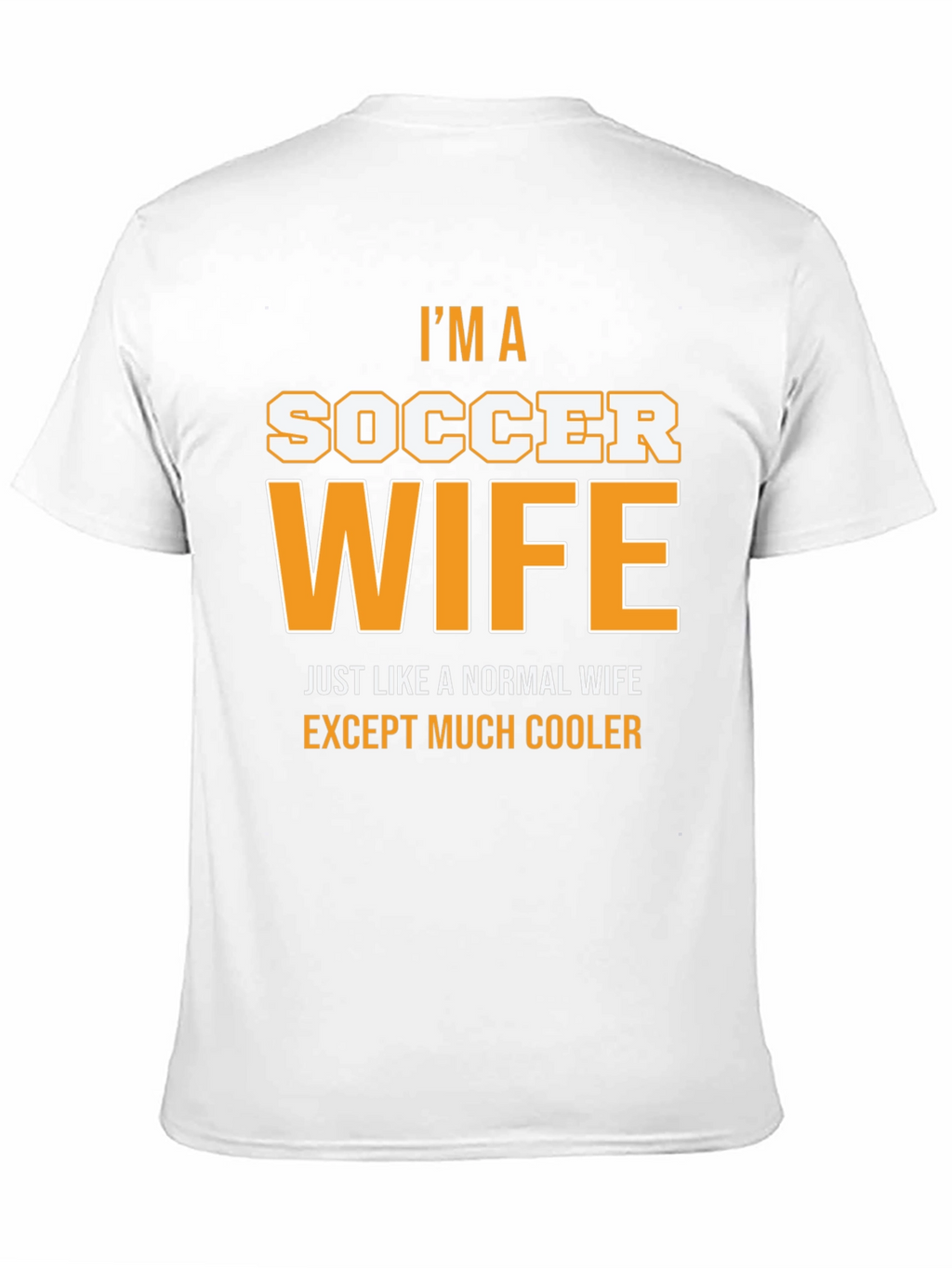 Im a Soccer Wife T-Shirt - Cool Wife Apparel