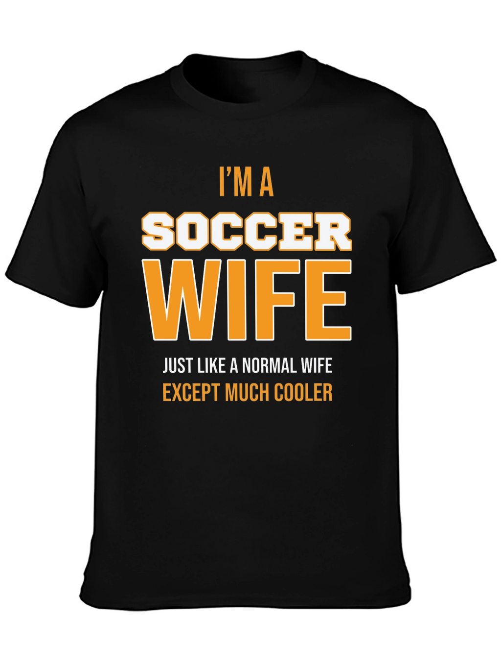 Im a Soccer Wife T-Shirt - Cool Wife Apparel