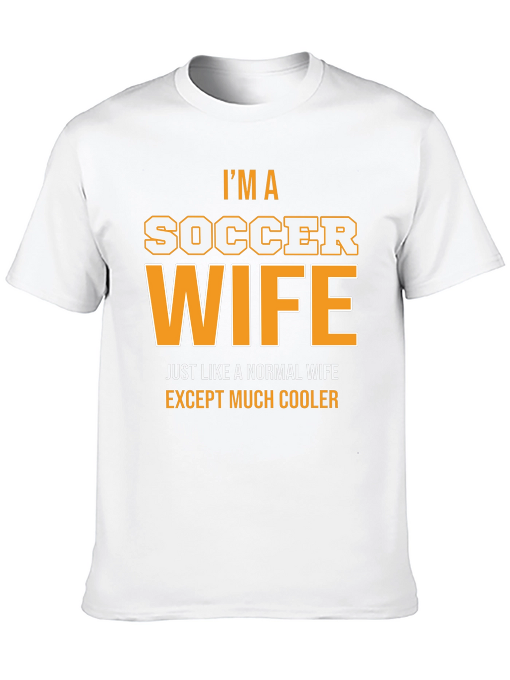 Im a Soccer Wife T-Shirt - Cool Wife Apparel